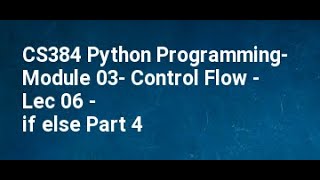 CS384 Python Programming  Module 03  Control Flow   Lec 06   if else Part 4 Profile