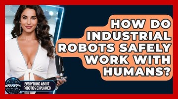 How Do Industrial Robots Safely Work With Humans? - Everything About Robotics Explained
