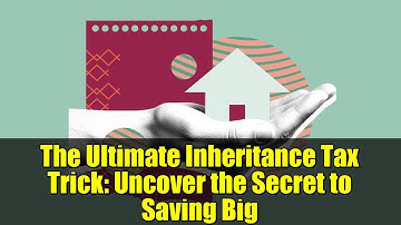 The Ultimate Inheritance Tax Trick: Uncover the Secret to Saving Big