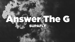 SUPAFLY - Answer The G (Lyrics)