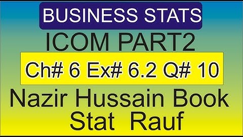 q10 ex6.2||ch6|business statistics ||icom2 part2 Nazir Hussain book||stats rauf