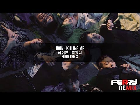 iKON - Killing Me (Ferry Remix)