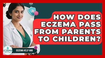 How Does Eczema Pass From Parents To Children? - Eczema Help Hub