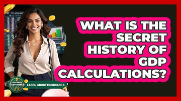 What Is The Secret History Of GDP Calculations? - Learn About Economics