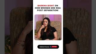 Barkha Bisht On How Broken She Was Post Her Separation