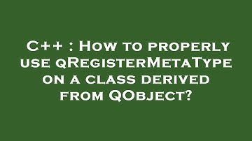 C++ : How to properly use qRegisterMetaType on a class derived from QObject?