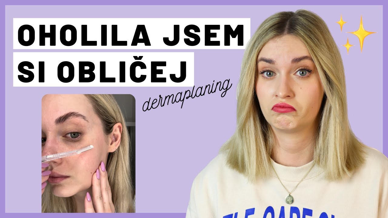Zbavte se chloupků na obličeji | Jak na DERMAPLANING