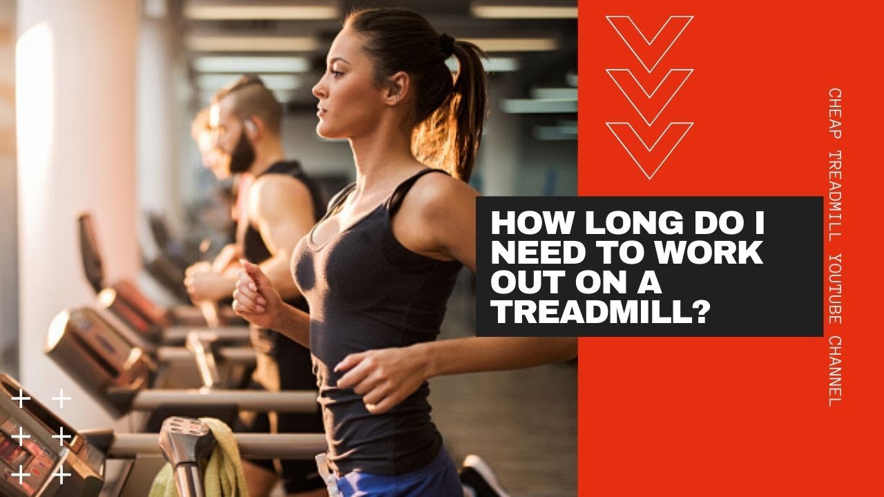 How Long Do I Need To Work Out On A Treadmill YouTube how-long-do-i-need-to-work-out-on-a-treadmill-youtube