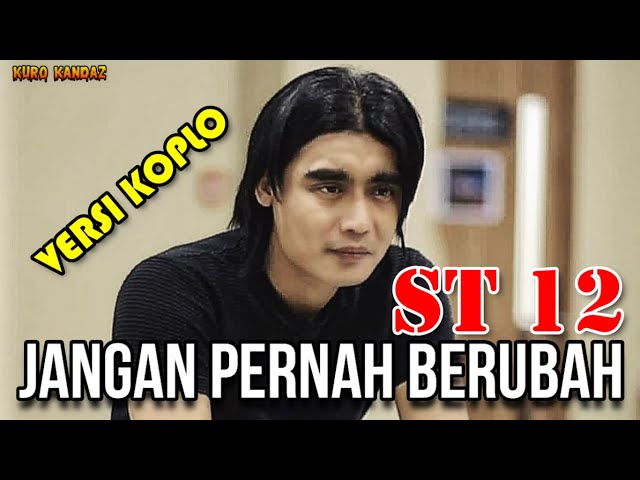 JANGAN PERNAH BERUBAH - ST 12 || KOPLO class=