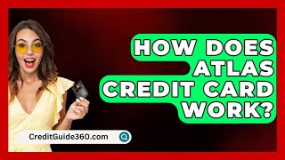 How Does Atlas Credit Card Work? - Creditguide360