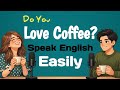 Easy English Conversation Practice | Do We Love Coffee So Much? ☕ | Learn English Fast