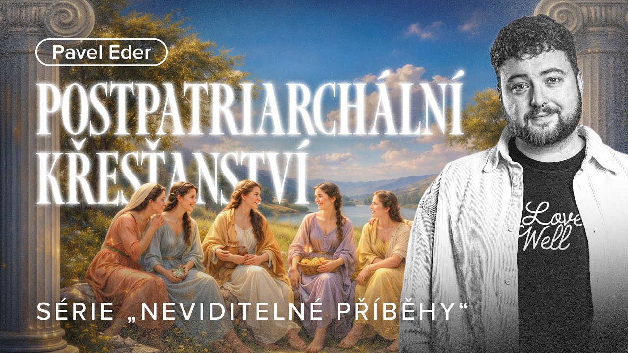 Neviditelné příběhy: Postpatriarchální křesťanství | Pavel Eder