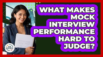 What Makes Mock Interview Performance Hard To Judge? - Job Success Network