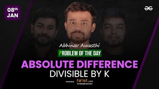 Problem of The Day: 08/01/2023 | Absolute Difference Divisible by K | Abhinav Awasthi