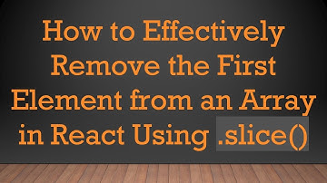 How to Effectively Remove the First Element from an Array in React Using .slice()
