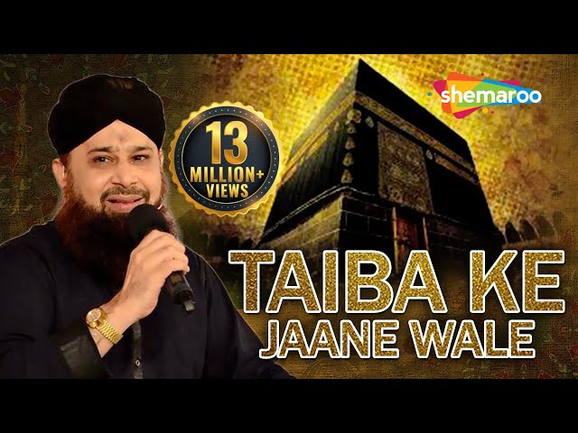 Taiba Ke Jaane Wale | Muhammad Owais Raza Qadri Naats | Naat Sharif 2018 class=
