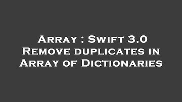 Array : Swift 3.0 Remove duplicates in Array of Dictionaries