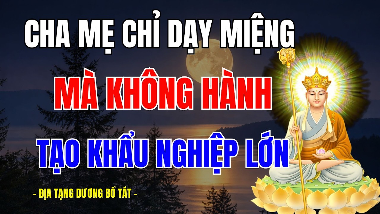 Nguy Hiểm: Cha Mẹ Chỉ Dạy Miệng Mà Không Hành – Tạo Khẩu Nghiệp Rất Lớn