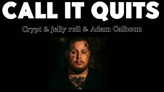 Crypt & Jelly Roll & Adam Calhoun - Call It Quits (Song)