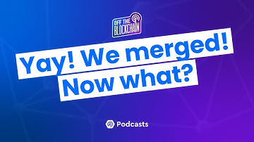 Yay! We merged! Now what? | Off The Blockchain Podcast Ep. 22
