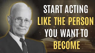 Start Acting Like The Person You Want To Become Napoleon Hill