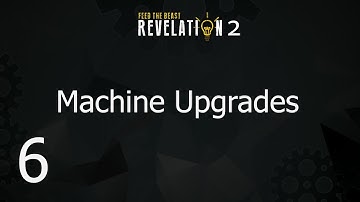 FTB Revelation 2 - E6 Machine Upgrades
