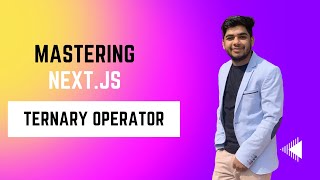 Ternary operator && IF Else in Next.Js || A Series for Beginners