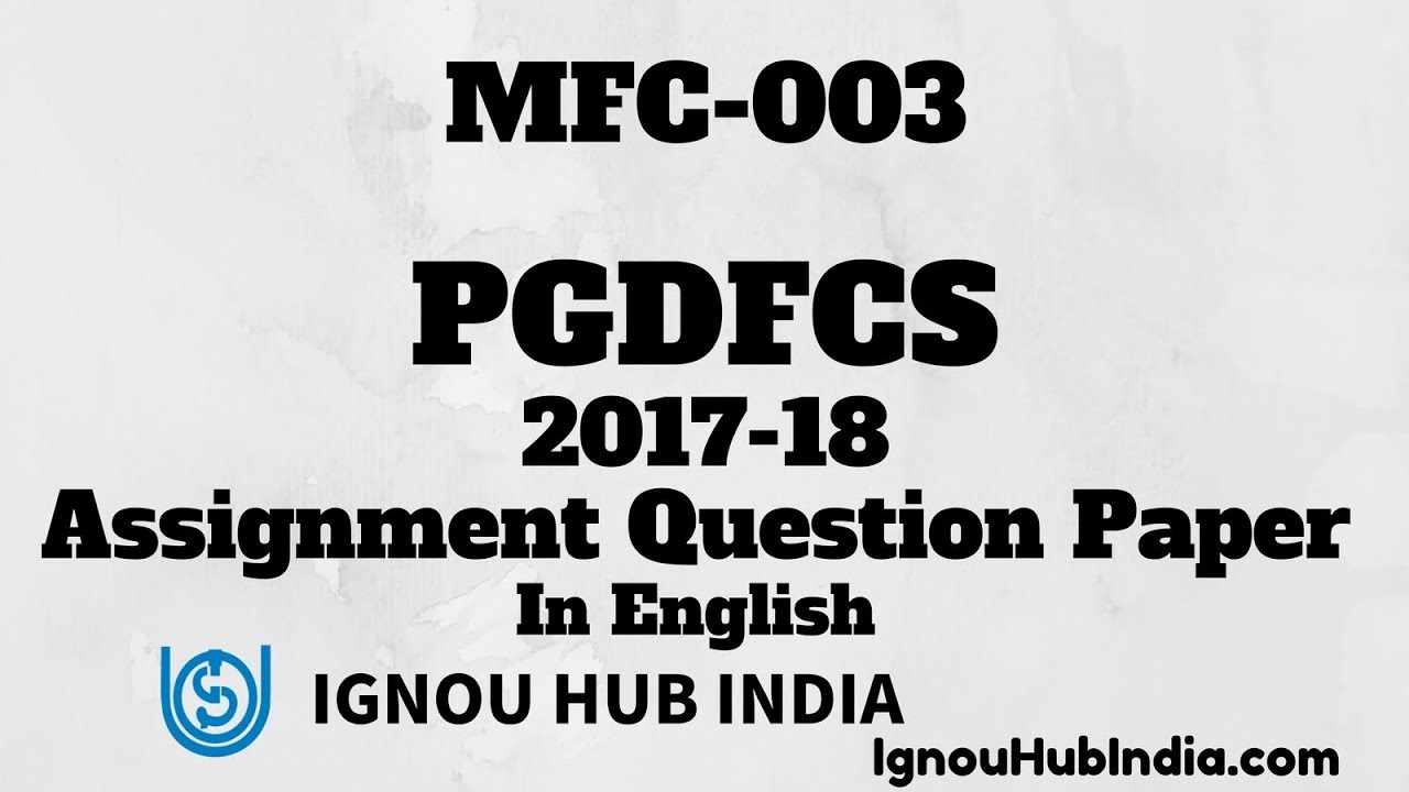 IGNOU PGDFCS Assignment Question Paper 2017 2018 MFC 003 MFC-003