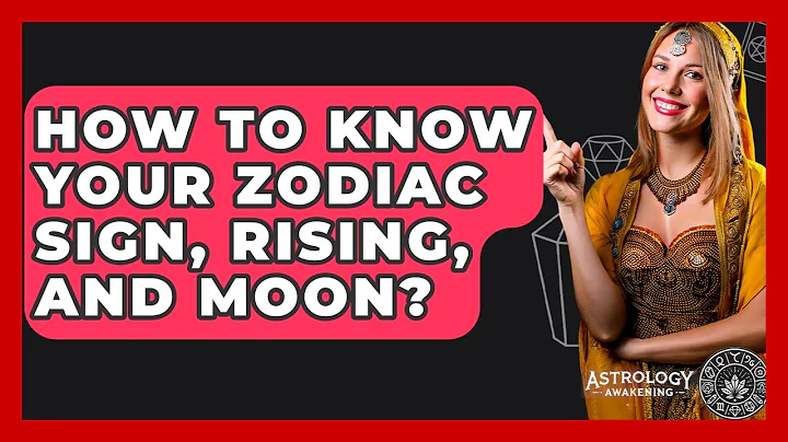 How To Know Your Zodiac Sign, Rising, And Moon? - Astrology Awakening