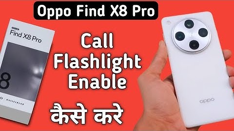 Oppo Find X8 Pro call flashlight kaise jalaye, how to enable incoming call flashlight in oppo, call