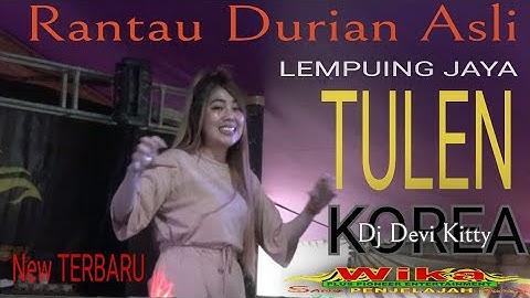 Agustus NEW RANTAU DURIAN ASLI Lempuin jaya TULEN DJ DEVI KITTY KOREA WIKA SANG PENJELAJAH SUMSEL