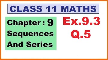 Maths 11 Ex 9.3 (Q.5) Ch:9 Sequences And Series | Ncert | Cbse.