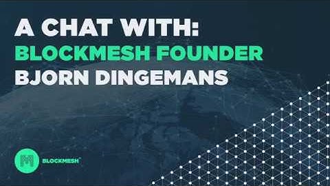 BlockMesh Vlog #2: A chat with BlockMesh founder Bjorn Dingemans