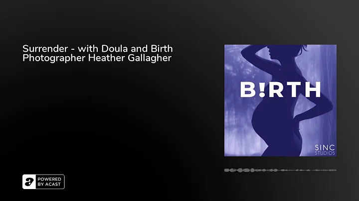 Surrender - with Doula and Birth Photographer Heat...