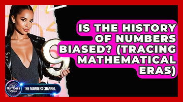 Is The History Of Numbers Biased? (Tracing Mathematical Eras) - The Numbers Channel
