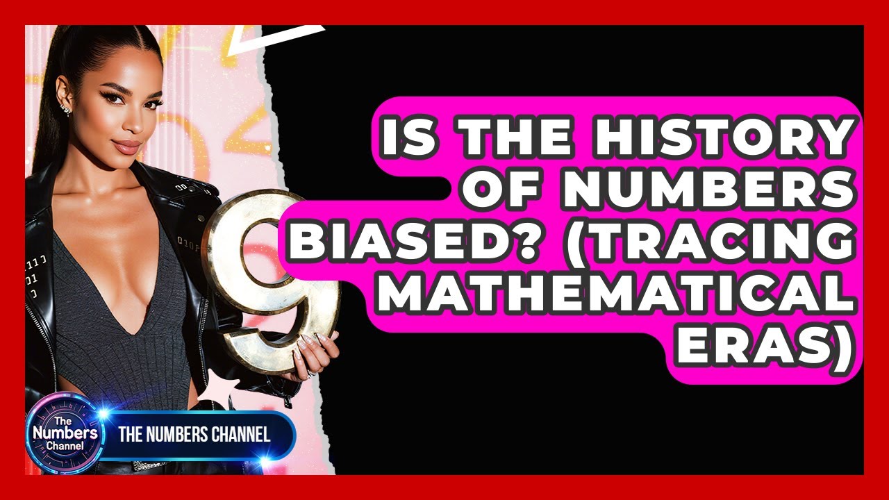 Is The History Of Numbers Biased? (Tracing Mathematical Eras) - The Numbers Channel