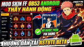 Mod Skin FF OB53 Android Thấy Hành Động | Hướng Dẫn Tải Astute Beta Vô Được Trận Fix Dame