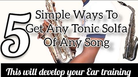 5 Simple Ways To Get Any Tonic Solfa Of Any Song On The Saxophone