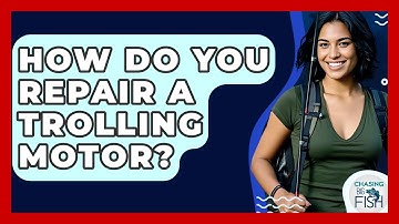 How Do You Repair A Trolling Motor? - Chasing Big Fish