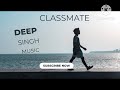 Deepsinghmusic classmate  audio song punjabi offical youtube channel