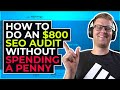 How To Do an $800 SEO Audit Without Spending a PENNY