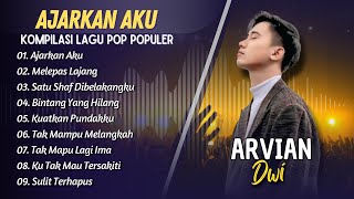 Arvian Dwi - AJARKAN AKU - MELEPAS LAJANG - SATU SHAF DIBELAKANGKU || LAGU POP TERPOPULER 2025