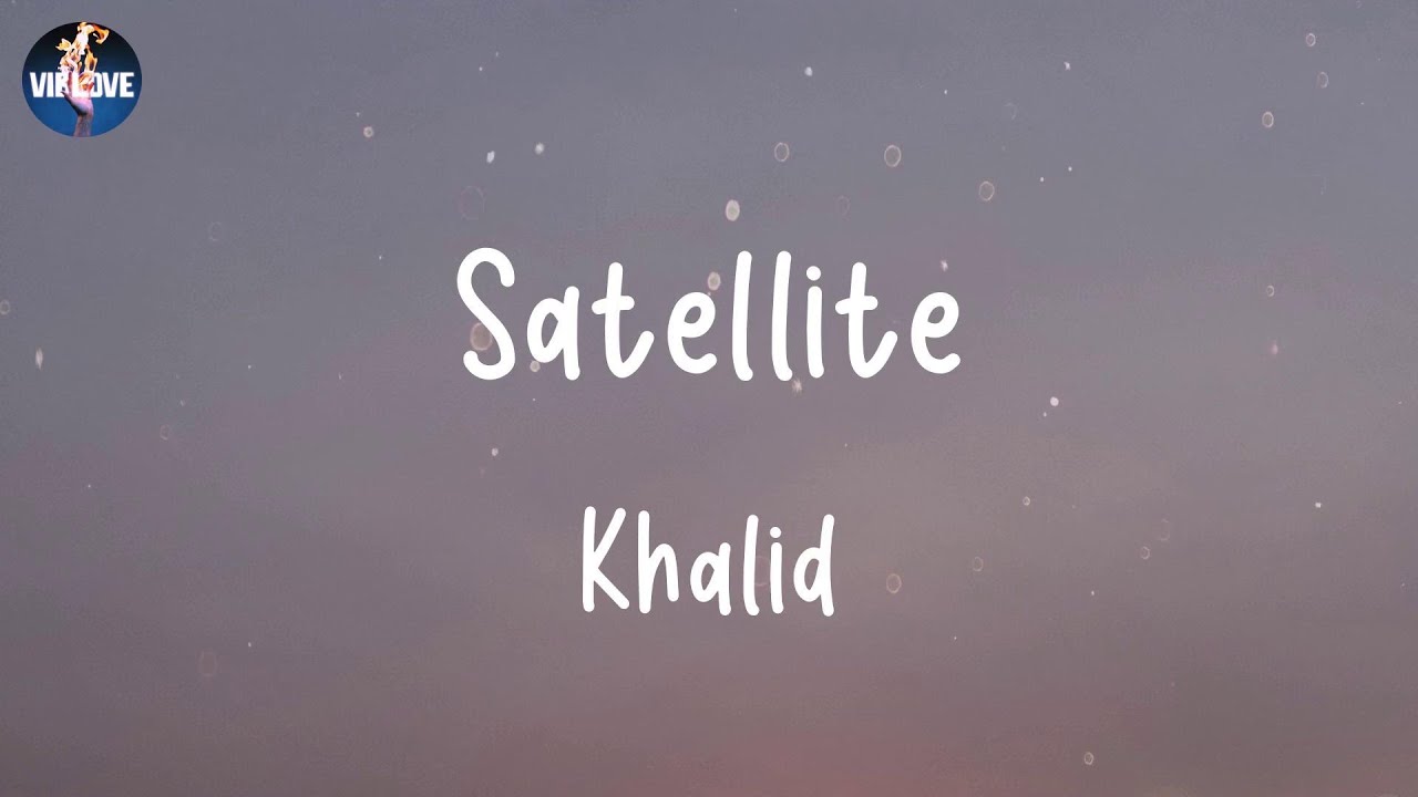 khalid-satellite-lyrics-youtube