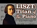 Franz Liszt: Titan of the Piano