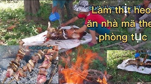 Đốt thịt heo ăn nhà mã theo phòng tục người Jrai Tây Nguyên @Tangirs