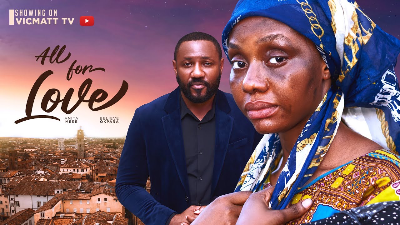 Rich Man buys a homeless girl ALL FOR LOVE The Movie  Believe Okpara Anita Mere latest movies