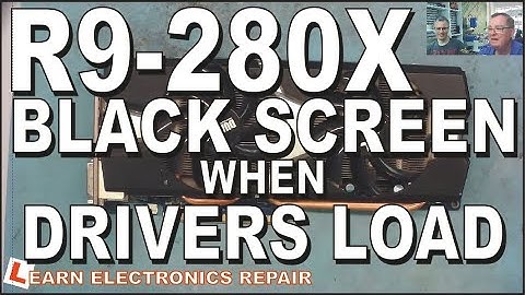 Radeon R9-280X GPU Repair - Windows Crashes Black Screen when drivers load