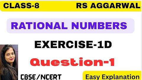 RATIONAL NUMBERS - Chapter 1 - Class 8 Maths - Exercise 1D - Question 1 - RS AGGARWAL -CBSE/NCERT