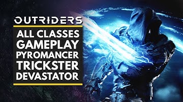 OUTRIDERS | All Classes Gameplay - Pyromancer, Trickster & Devastator