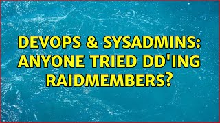 DevOps & SysAdmins: Anyone tried dd'ing Raidmembers?